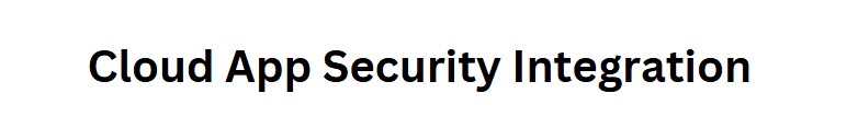  Cloud App Security Integration