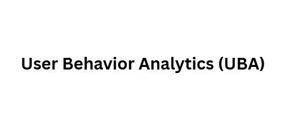 User Behavior Analytics (UBA)