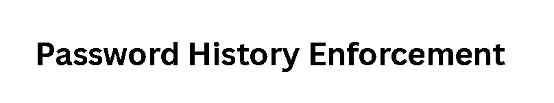 Top 10 Password Policy Upgrades Provided by LastPass Enterprise 4 Password History Enforcement