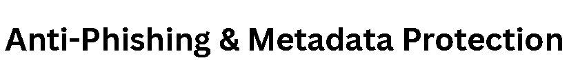 Anti-Phishing & Metadata Protection