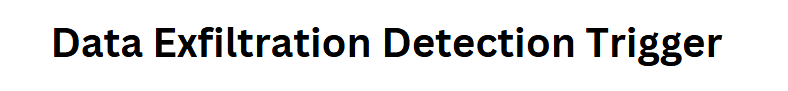 Data Exfiltration Detection Trigger
