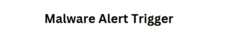 Malware Alert Trigger