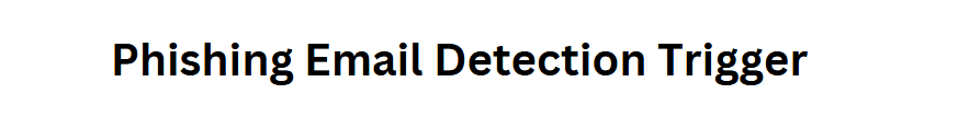 Phishing Email Detection Trigger