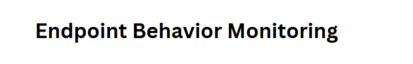  Endpoint Behavior Monitoring