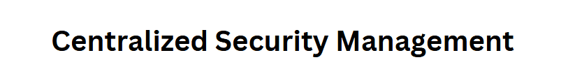 Centralized Security Management