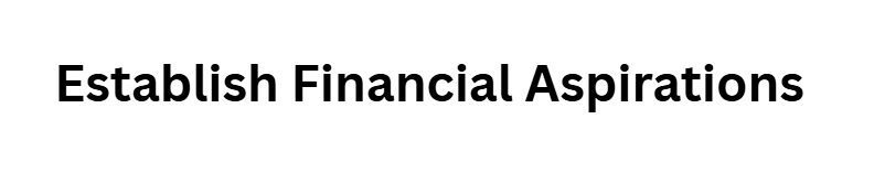 Establish Financial Aspirations