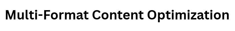 Multi-Format Content Optimization