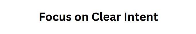 Focus on Clear Intent