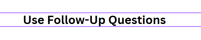 Use Follow-Up Questions