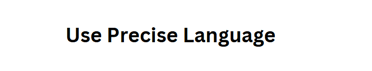 Use Precise Language