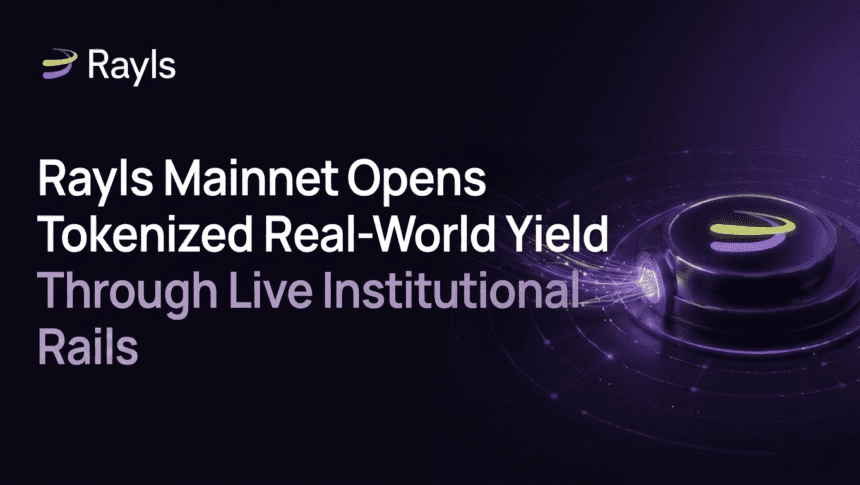 Rayls Mainnet Opens Tokenized Real-World Yield Through Live Institutional Rails