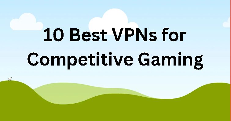 10 Best VPNs for Competitive Gaming: Lowering Ping in League of Legends & CoD