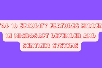 Top 10 Security Features Hidden in Microsoft Defender and Sentinel Systems