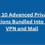 Top 10 Advanced Privacy Protections Bundled Into Proton VPN and Mail