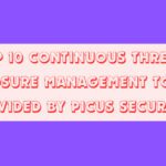 Top 10 Continuous Threat Exposure Management Tools Provided by Picus Security 