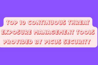 Top 10 Continuous Threat Exposure Management Tools Provided by Picus Security 
