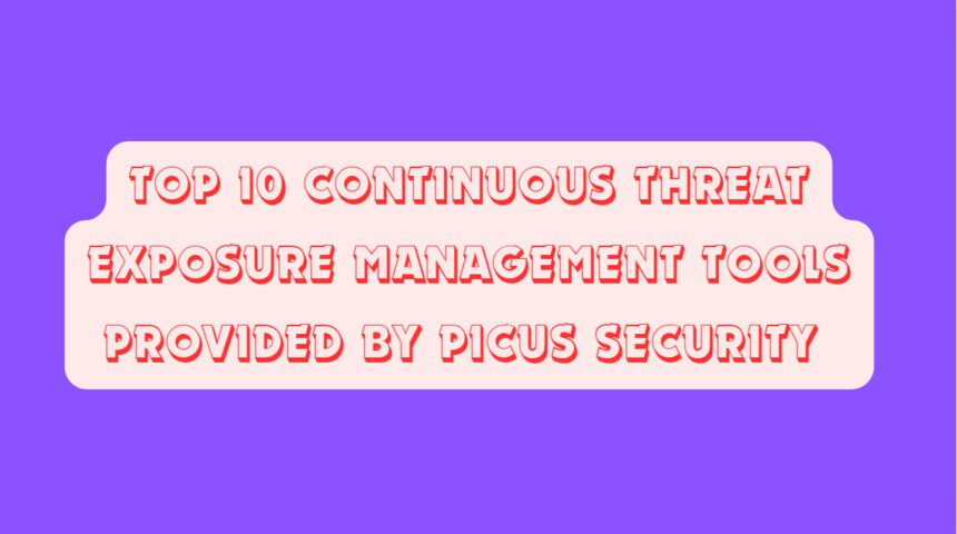 Top 10 Continuous Threat Exposure Management Tools Provided by Picus Security 
