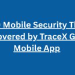 Top 10 Mobile Security Threats Discovered by TraceX Guard Mobile App