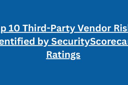 Top 10 Third-Party Vendor Risks Identified by SecurityScorecard Ratings