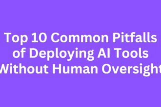 Top 10 Common Pitfalls of Deploying AI Tools Without Human Oversight