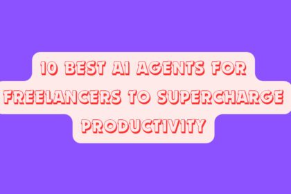 10 Best AI Agents for Freelancers to Supercharge Productivity