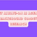 10 Best Always-On AI Agents to Run Background Competitor Research