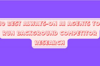 10 Best Always-On AI Agents to Run Background Competitor Research