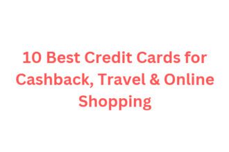 10 Best Credit Cards for Cashback, Travel & Online Shopping