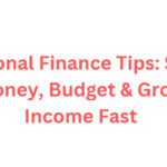 Personal Finance Tips: Save Money, Budget & Grow Income Fast