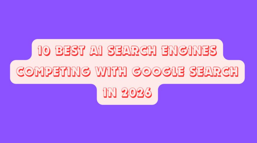 10 Best AI Search Engines Competing With Google Search in 2026