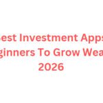 10 Best Investment Apps for Beginners To Grow Wealth 2026
