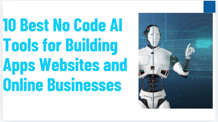 10 Best No Code AI Tools for Building Apps Websites and Online Businesses