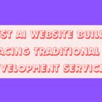 10 Best AI Website Builders Replacing Traditional Web Development Services