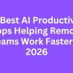 10 Best AI Productivity Apps Helping Remote Teams Work Faster in 2026