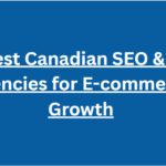 10 Best Canadian SEO & GEO Agencies for E-commerce Growth