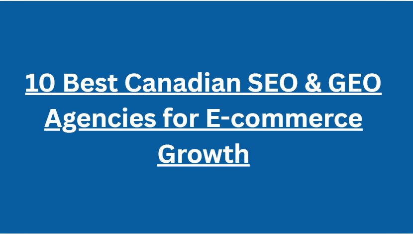10 Best Canadian SEO & GEO Agencies for E-commerce Growth