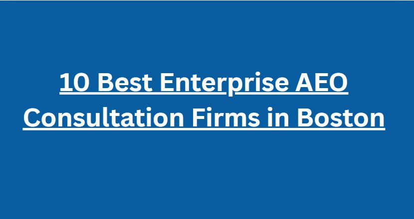 10 Best Enterprise AEO Consultation Firms in Boston