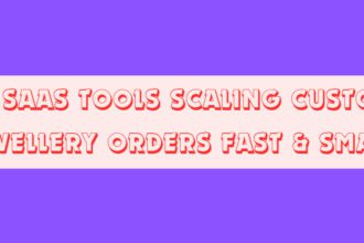 10 SaaS Tools Scaling Custom Jewellery Orders Fast & Smart