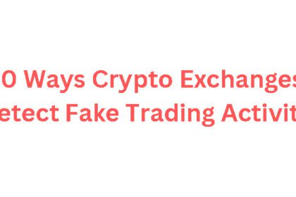 10 Ways Crypto Exchanges Detect Fake Trading Activity