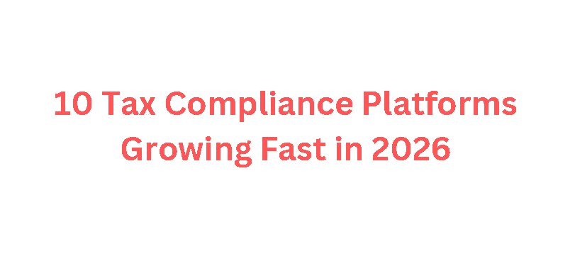 10 Tax Compliance Platforms Growing Fast in 2026