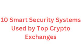 10 Smart Security Systems Used by Top Crypto Exchanges