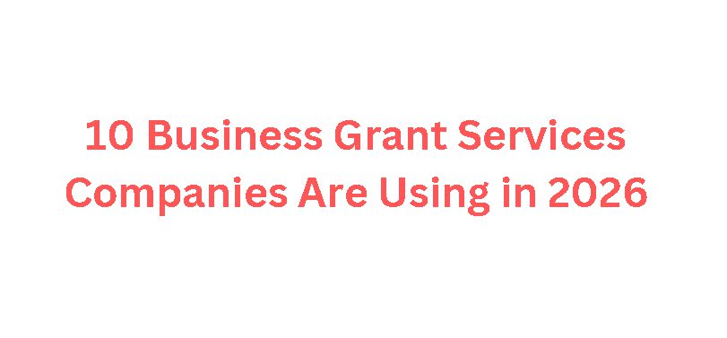 10 Business Grant Services Companies Are Using in 2026
