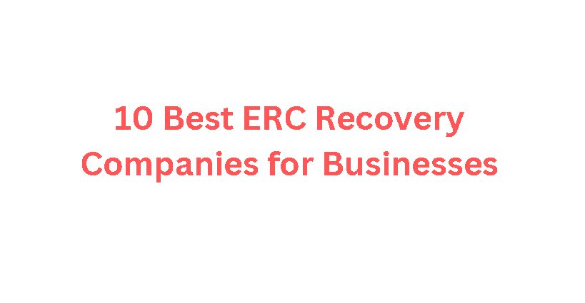 10 Best ERC Recovery Companies for Businesses