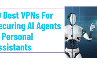10 Best VPNs For Securing AI Agents & Personal Assistants