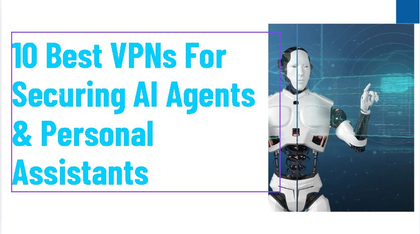 10 Best VPNs For Securing AI Agents & Personal Assistants