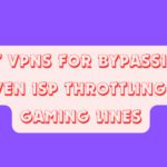 10 Best VPNs for Bypassing AI-Driven ISP Throttling on Gaming Lines