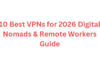 10 Best VPNs for 2026 Digital Nomads & Remote Workers Guide