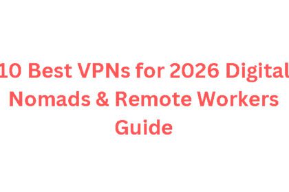10 Best VPNs for 2026 Digital Nomads & Remote Workers Guide