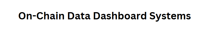 On-Chain Data Dashboard Systems 