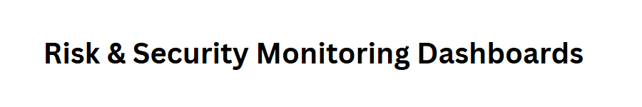 Risk & Security Monitoring Dashboards